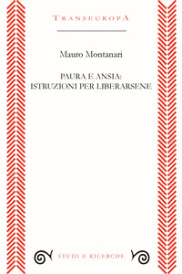 Paura e ansia: istruzioni per liberarsene - Mauro Montanari