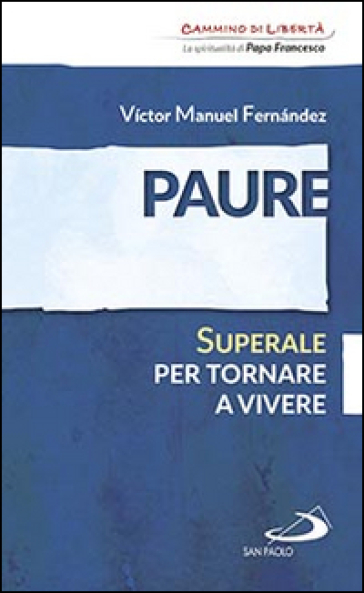 Paure. Superale per tornare a vivere - Victor Manuel Fernandez