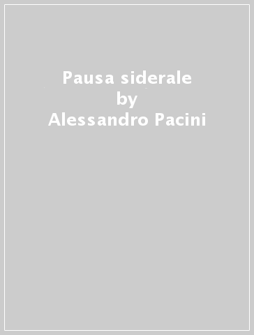 Pausa siderale - Alessandro Pacini