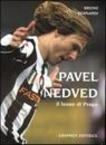 Pavel Nedved. Il leone di Praga - Bruno Bernardi