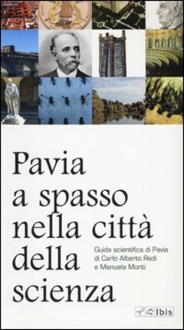 Pavia, a spasso nella città della scienza - Carlo Alberto Redi - Manuela Monti