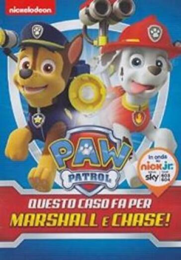 Paw Patrol - Questo Caso Fa Per Marshall E Chase!