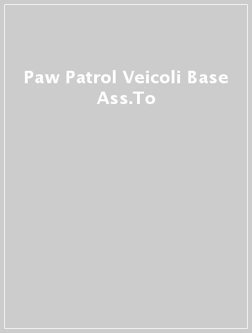 Paw Patrol Veicoli Base Ass.To
