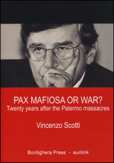 Pax mafiosa or war? Twenty years after the Palermo massacres - Vincenzo Scotti