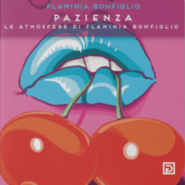 Pazienza. Le atmosfere di Flaminia Bonfiglio. Ediz. illustrata - Flaminia Bonfiglio