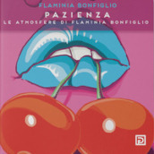 Pazienza. Le atmosfere di Flaminia Bonfiglio. Ediz. illustrata