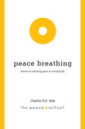 Peace Breathing: Lessons on Achieving Peace in Everyday Life