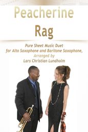 Peacherine Rag Pure Sheet Music Duet for Alto Saxophone and Baritone Saxophone, Arranged by Lars Christian Lundholm