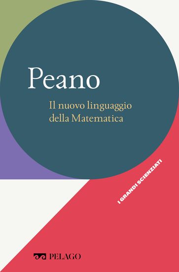 Peano - Il nuovo linguaggio della Matematica - Clara Silvia Roero - AA.VV. Artisti Vari