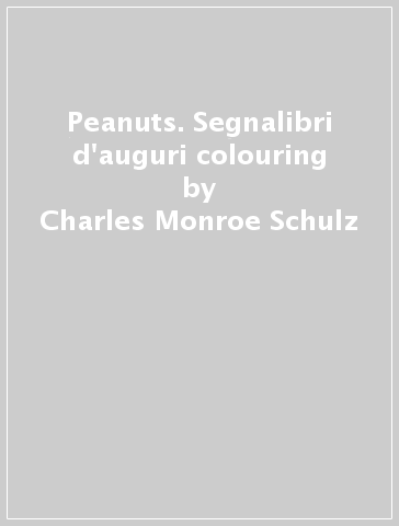 Peanuts. Segnalibri d'auguri colouring - Charles Monroe Schulz