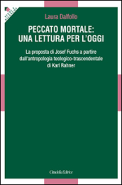 Peccato mortale: una lettura per l oggi. La proposta di Josef Fuchs a partire dall antropologia teologico-trascendentale di Karl Rahner