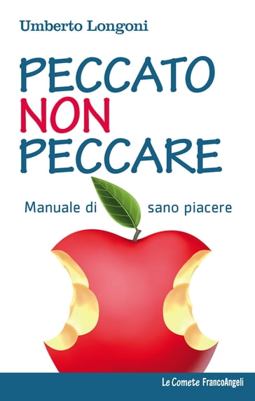 Peccato non peccare. Manuale di sano piacere - Umberto Longoni