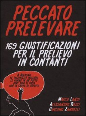 Peccato prelevare. 169 giustificazioni per il prelievo in contanti - Marco Landi - Alessandro Rossi - Giacomo Zambelli