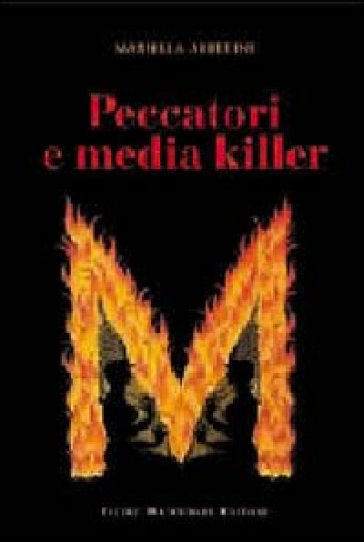 Peccatori e media killer - Mariella Alberini