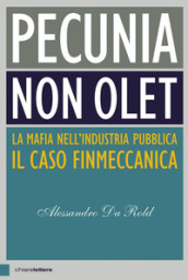 Pecunia non olet. La mafia nell industria pubblica. Il caso Finmeccanica