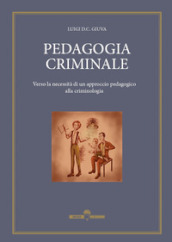 Pedagogia criminale. Verso la necessità di un approccio pedagogico alla criminologia