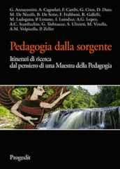 Pedagogia dalla sorgente. Itinerari di ricerca dal pensiero di una maestra della pedagogia