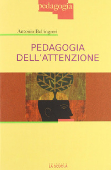 Pedagogia dell'attenzione - Antonio Bellingreri