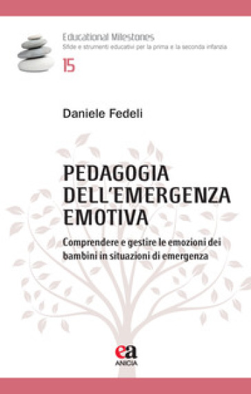 Pedagogia dell'emergenza emotiva. Comprendere e gestire le emozioni dei bambini in situazioni di emergenza - Daniele Fedeli