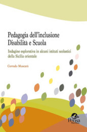 Pedagogia dell inclusione. Disabilità e scuola. Indagine esplorativa in alcuni istituti scolastici della Sicilia orientale