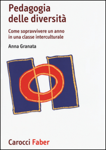 Pedagogia delle diversità. Come sopravvivere un anno in una classe interculturale - Anna Granata