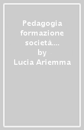 Pedagogia formazione società. Le comunità di apprendimento in prospettiva pedagogica