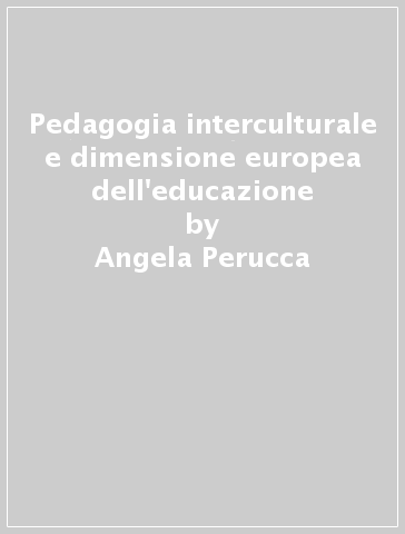 Pedagogia interculturale e dimensione europea dell'educazione - Angela Perucca