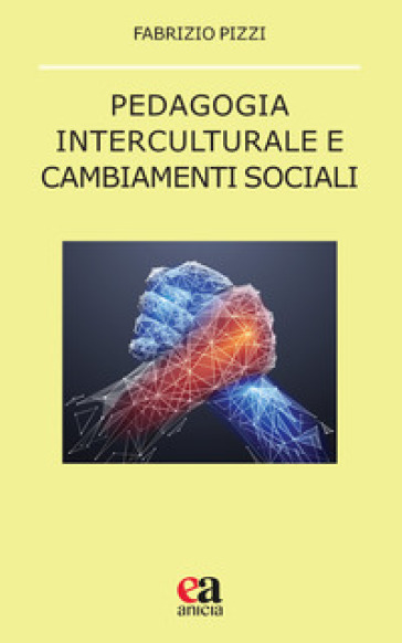 Pedagogia interculturale e cambiamenti sociali - Fabrizio Pizzi