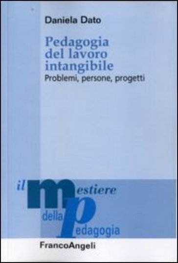 Pedagogia del lavoro intangibile. Problemi, persone, progetti - Daniela Dato