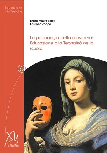 Pedagogia della maschera: Educazione alla Teatralità nella scuola - Cristiano Zappa - Enrico Mauro Salati