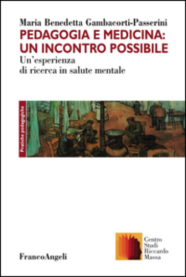 Pedagogia e medicina: un incontro possibile. Un'esperienza di ricerca in salute mentale - M. Benedetta Gambacorta-Passerini