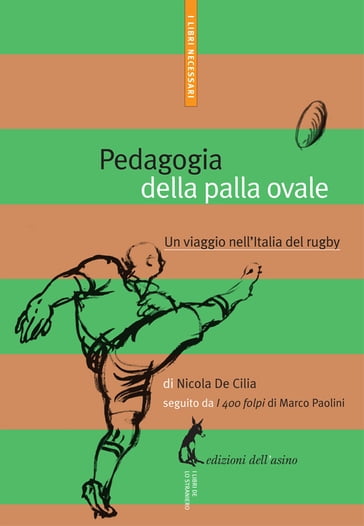 Pedagogia della palla ovale. Un viaggio nell'Italia del rugby - Nicola De Cilia