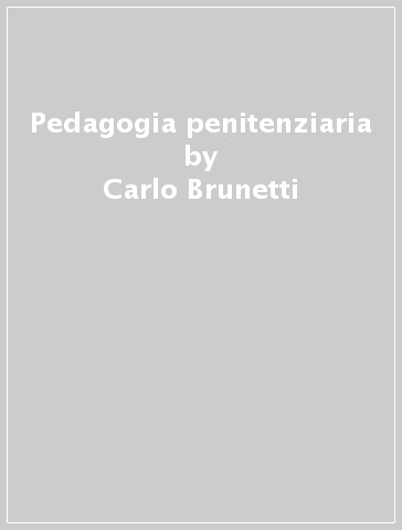 Pedagogia penitenziaria - Carlo Brunetti