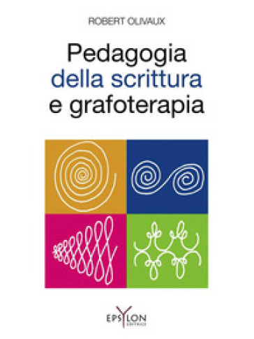 Pedagogia della scrittura e grafoterapia. Ediz. illustrata - Robert Olivaux