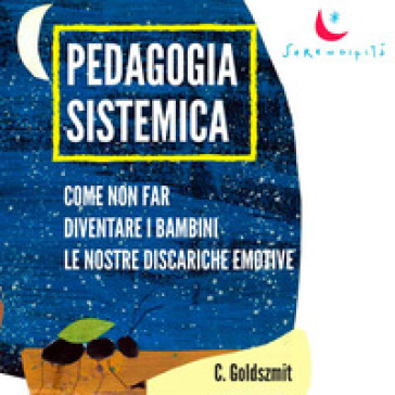 Pedagogia sistemica. Come non far diventare i bambini le nostre discariche emotive - Collettivo Goldsmith