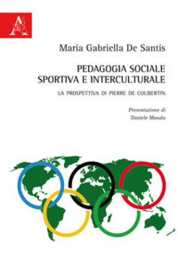 Pedagogia sociale, sportiva e interculturale. La prospettiva di Pierre de Coubertin - Maria Gabriella De Santis