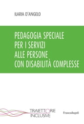 Pedagogia speciale per i servizi alle persone con disabilità complesse
