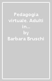 Pedagogia virtuale. Adulti in rete ed educazione informale