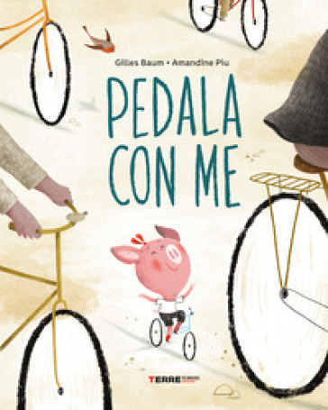 Pedala con me! Ediz. a colori - Amandine Piu - Gilles Baum