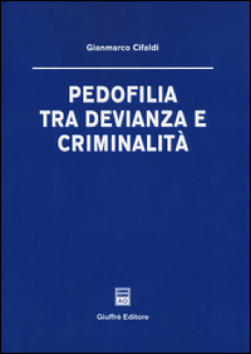 Pedofilia tra devianza e criminalità - Gianmarco Cifaldi