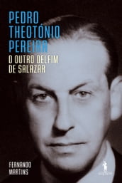 Pedro Theotónio Pereira: O Outro Delfim de Salazar