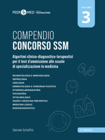 Peer4Med. Compendio Concorso SSM. Vol. 3: Algoritmi clinico-diagnostico-terapeutici per il test d'ammissione alle scuole di specializzazione in medicina - Gabriele Schiaffini