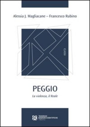 Peggio. La violenza, il Reale - Alessia J. Magliacane - Francesco Rubino