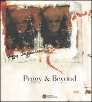 Peggy & beyond. Catalogo della mostra. Ediz. italiana e inglese