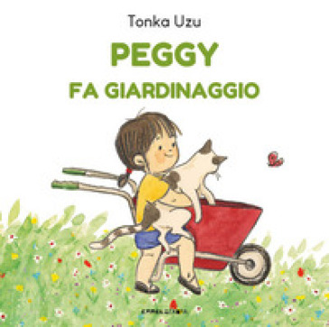 Peggy fa giardinaggio. Ediz. a colori - Tonka Uzu