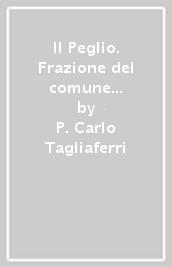 Il Peglio. Frazione del comune di Firenzuola