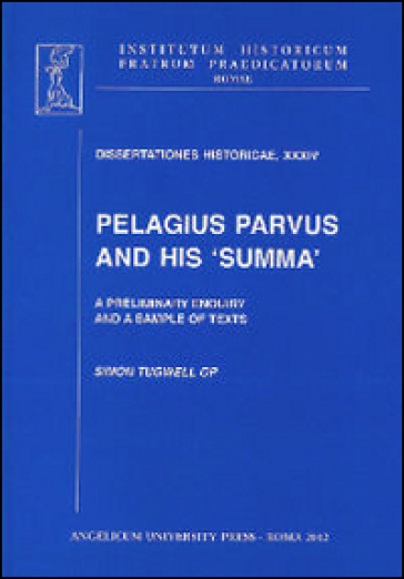 Pelagius parvus and his summa. A preliminary enquiry and a sample of texts - Simon Tugwell