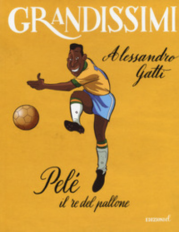 Pelé il re del pallone. Ediz. a colori - Alessandro Gatti