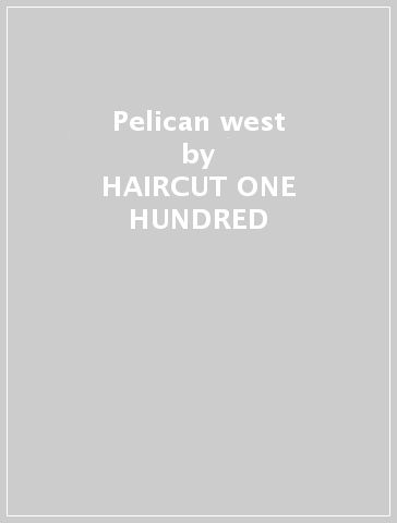 Pelican west - HAIRCUT ONE HUNDRED