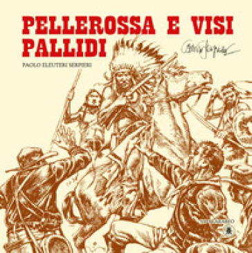 Pellerossa e visi pallidi - Paolo Eleuteri Serpieri